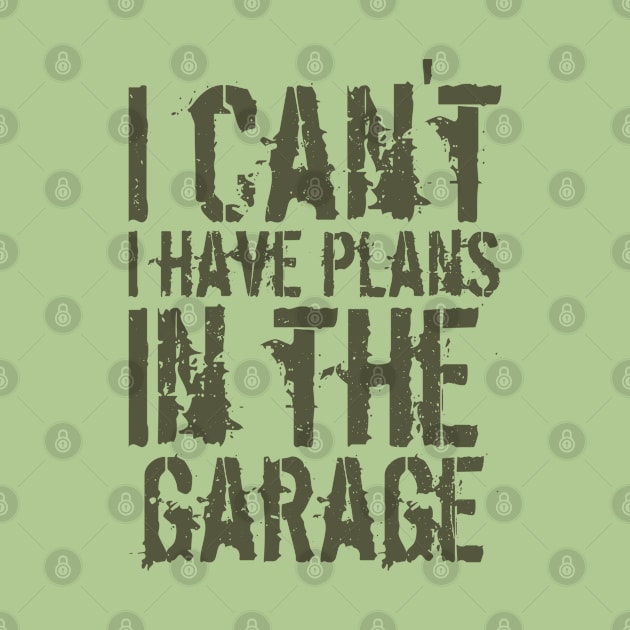 Funny i can't i have plans in the garage car mechanic quote by Gaming champion