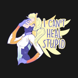 I can't heal "stupid" T-Shirt