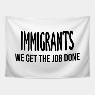 Immigrants: We Get The Job Done Hamilton Tapestry