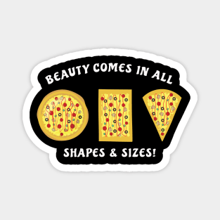 Beauty Comes In All Shapes & Sizes - Pizza Magnet