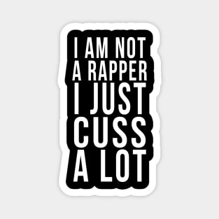 I am not a rapper I just cuss a lot Magnet