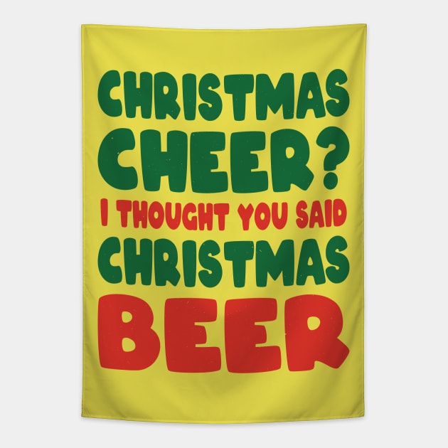 Christmas Cheer I Thought you said Christmas beer Tapestry by MZeeDesigns