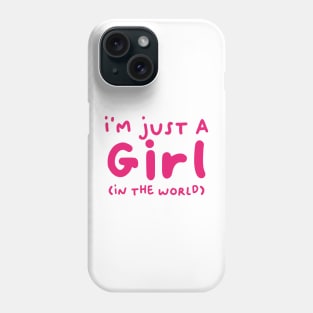 I'm just a girl (in the world) Phone Case