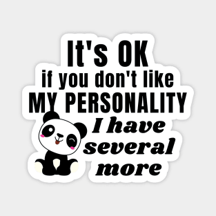 It's ok if you don't like my personality, I have several more - Kawaii panda Magnet