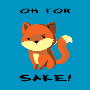 Oh, For Fox Sake! T-Shirt