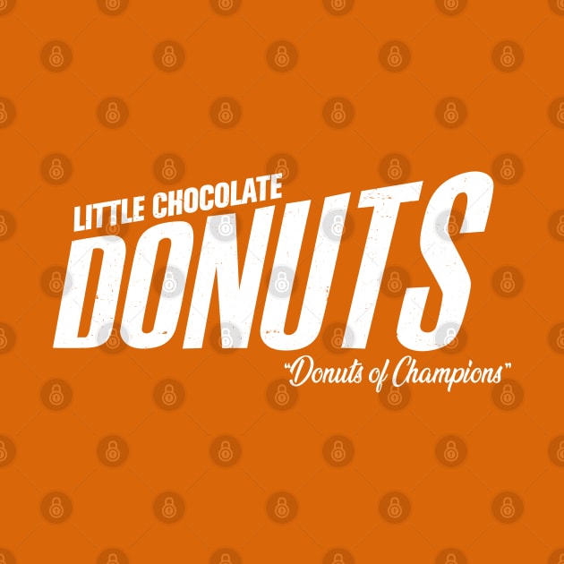 Little Chocolate Donuts - "Donuts of Champions" by BodinStreet