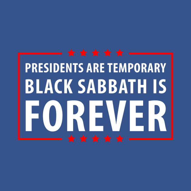 Presidents are temporary Heavy Music is Forever by gastaocared