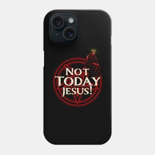 Not Today Jesus! Phone Case