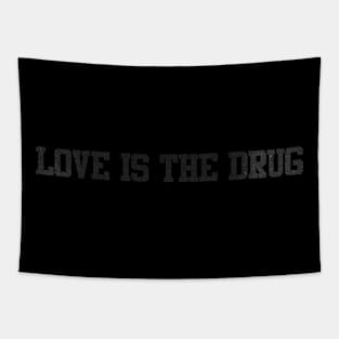 love is the drug Tapestry