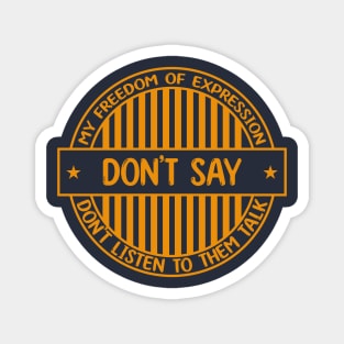 Don't say - Freedom of expression badge Magnet