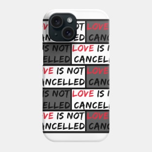 Love is not Cancelled Phone Case