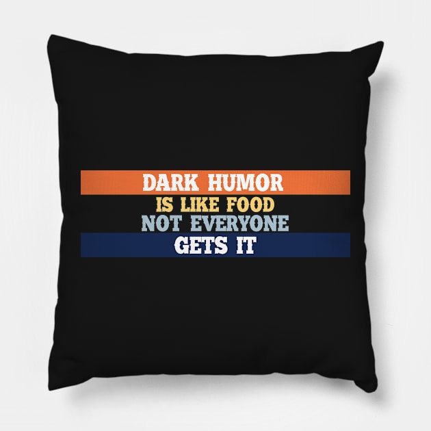 Dark humor is like a food not everyone gets it. Pillow by SamridhiVerma18