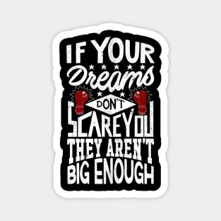 If Your Dreams Don't Scare You They Aren't Big Enough Magnet