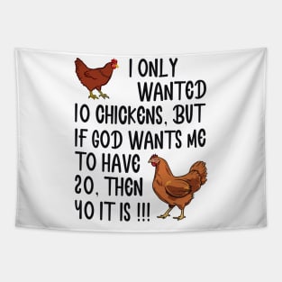 I Only Wanted 10 Chickens But If God Wants Me To Have 20 Tapestry