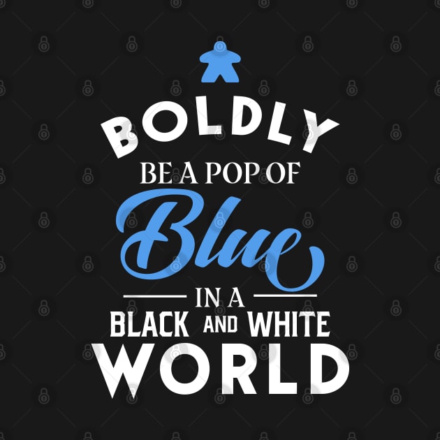 Blue Meeple Boldly Be A Pop of Color Board Games Meeples and Tabletop RPG Addict by pixeptional