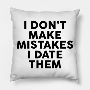I Don't Make Mistakes I Date Them Pillow