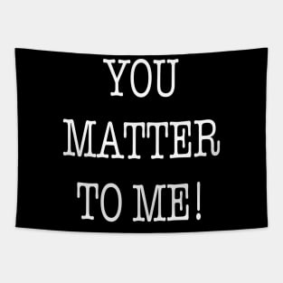 You Matter To Me! Tapestry