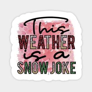 This Weather is a Snow Joke Magnet