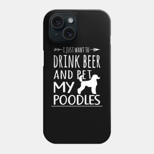 Drink Beer & Pet My Poodles Phone Case