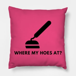 Where my hoes at? Pillow