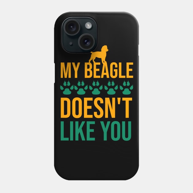 My beagle doens't like you Phone Case by cypryanus