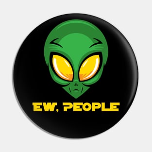 EW PEOPLE Funny Alien Lovers Perfect  Anti Social Gift Pin