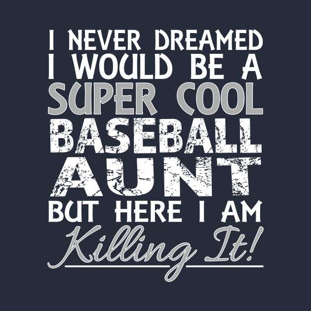 I Never Dreamed Would Be a Super Cool Baseball Aunt but Here graphic by nikkidawn74