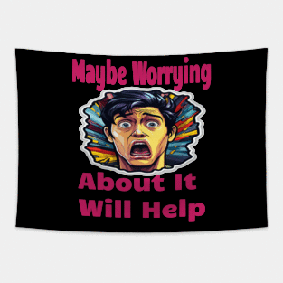 Maybe Worrying About It Will Help Tapestry