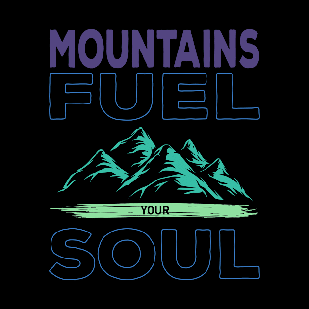 Mountains Fuel Your Soul by Creative Brain