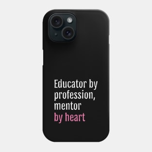 Educator by profession, mentor by heart (Black Edition) Phone Case