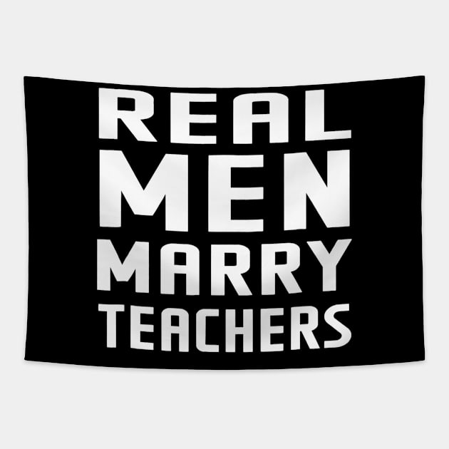 Real Men Marry Teachers T-Shirt Great Gifts Teacher Tee Tapestry by Alita Dehan