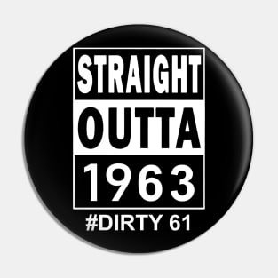 Straight Outta 1963 Dirty 61 61 Years Old Birthday Pin
