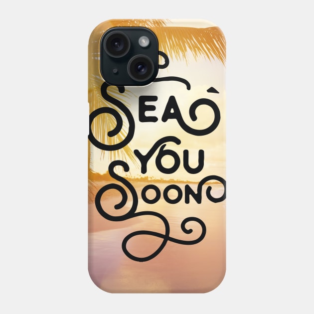 Sea you soon [Positive tropical motivation] Phone Case by GreekTavern