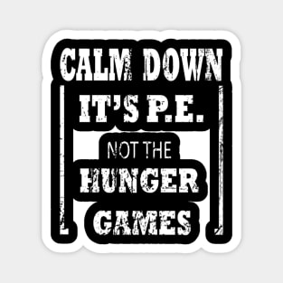 Calm Down It's P.E. Not The Hunger Games Design Magnet