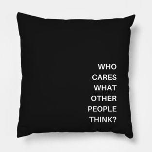 Who Cares What People Think? Pillow