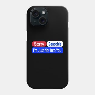 Sorry Genocide I'm Just Not Into You - Front Phone Case