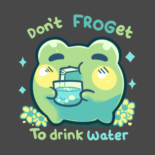 Don't FROGet to Drink Water T-Shirt