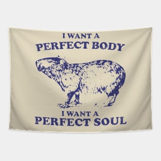 Capybara i want a perfect body i want a perfect soul Shirt, Funny Capybara Meme Tapestry