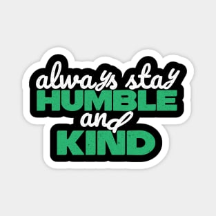 Always Stay Humble And Kind Magnet