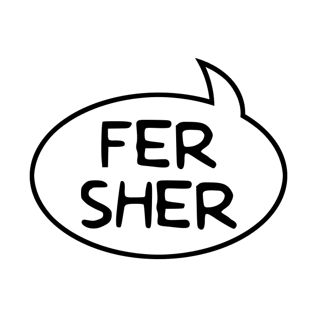 "Fer Sher" Word Balloon by GloopTrekker