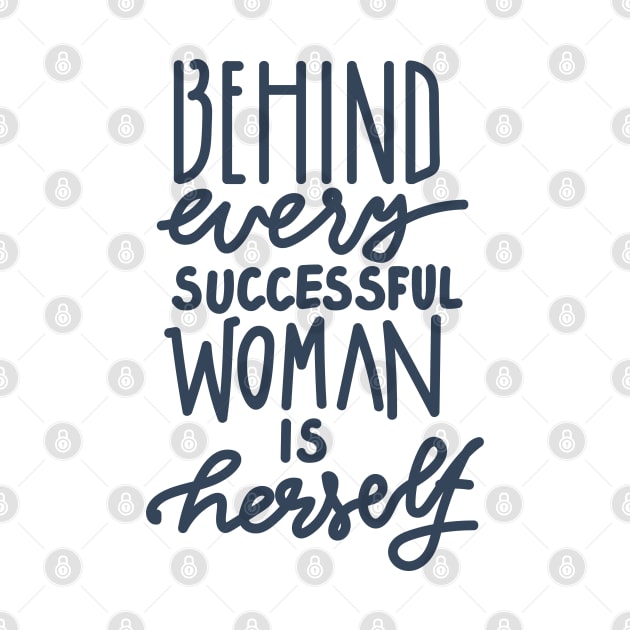 BEHIND EVERY SUCCESSFUL WOMAN IS HERSELF by SweetDreamZ