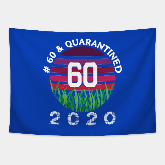 # 60 & Quarantined 2020, 60th birthday, 2020 Quarantine, Quaranteen shirt, official retired 2020, Quarantine celebration. Tapestry by egygraphics