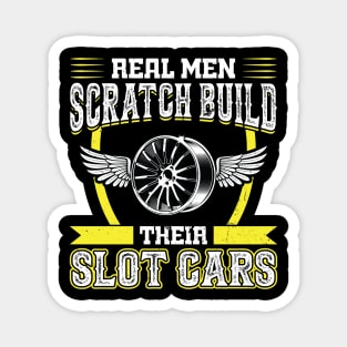 Real Men Scratch Build Their Slot Cars Magnet