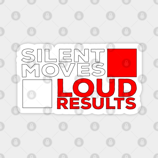 Silent Moves Loud Results Magnet by DiegoCarvalho