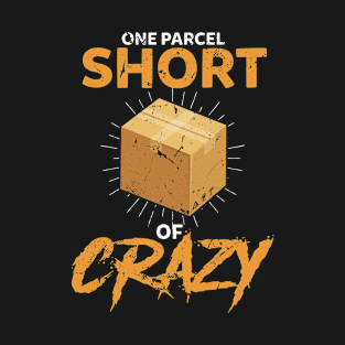 One Parcel Short Of Crazy Postal Worker T-Shirt