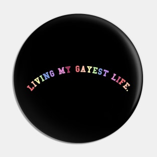 Living My Gayest Life Pin