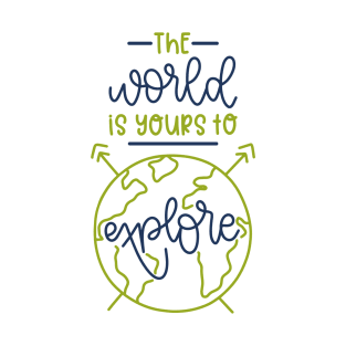 The world is yours to explore T-Shirt