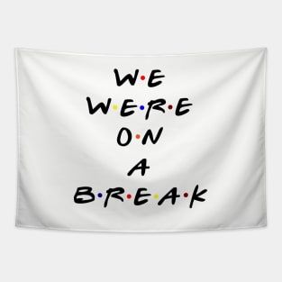 We were on a break! (Black Text) Tapestry