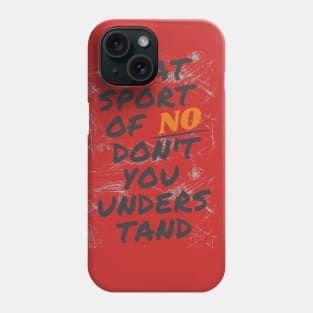 what's part of no don't you understand Phone Case