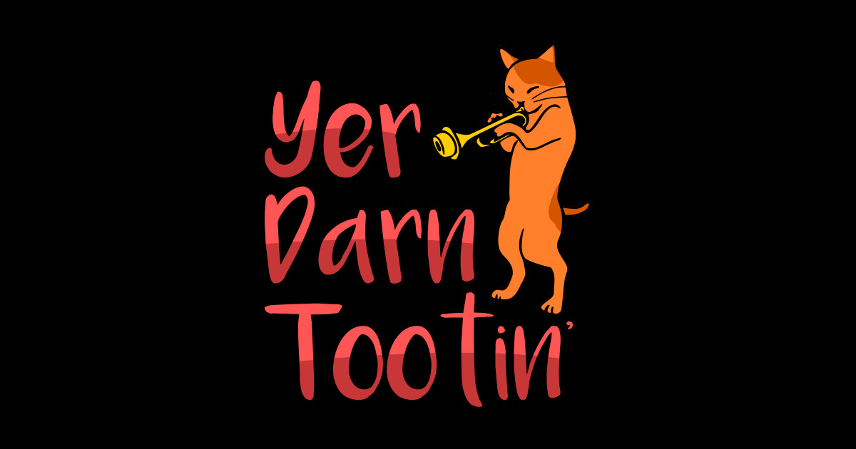 Yer Darn Tootin Cat Shirt Cats Sticker TeePublic